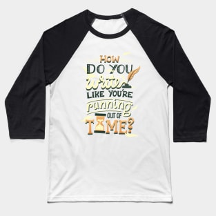 Write like you're running out of time Baseball T-Shirt